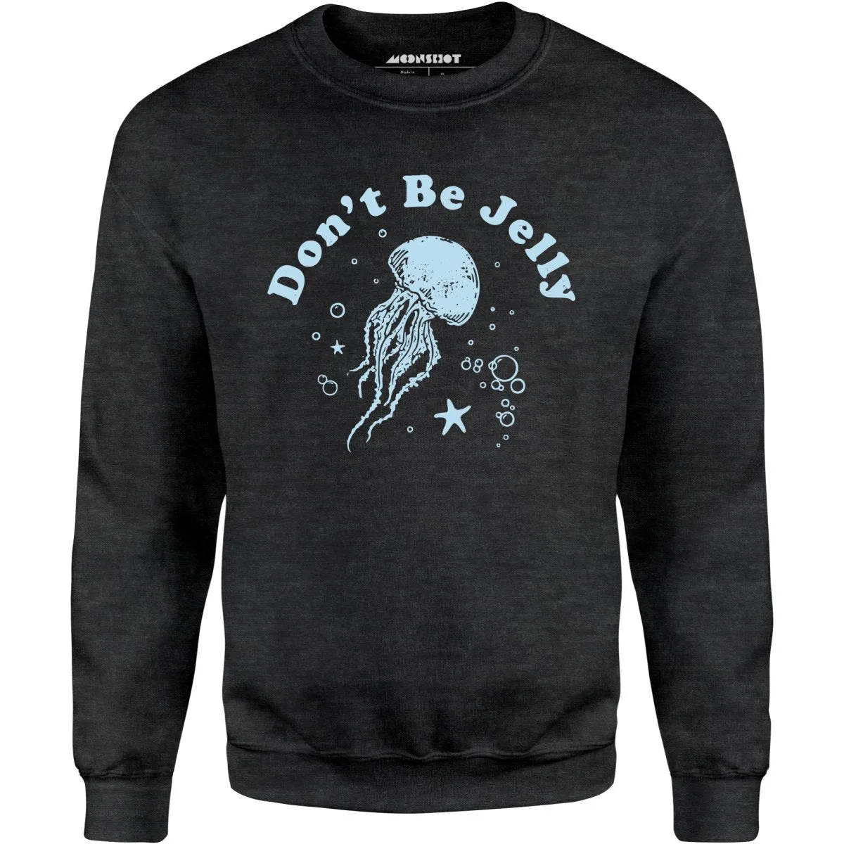 Don't Be Jelly - Unisex Sweatshirt