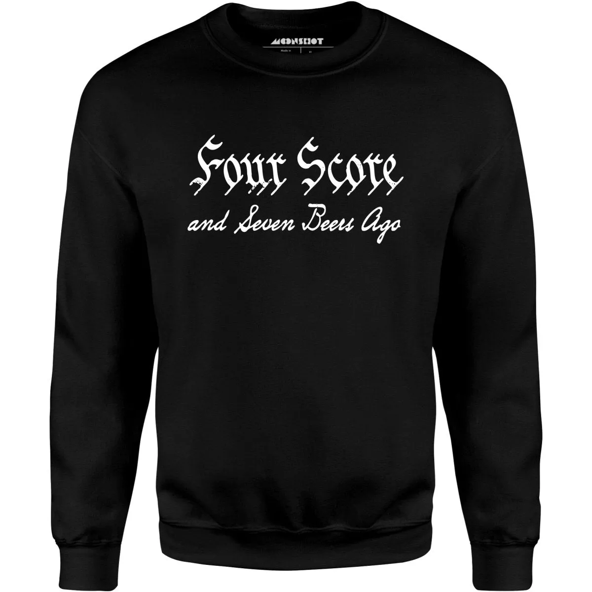 Four Score and Seven Beers Ago - Unisex Sweatshirt