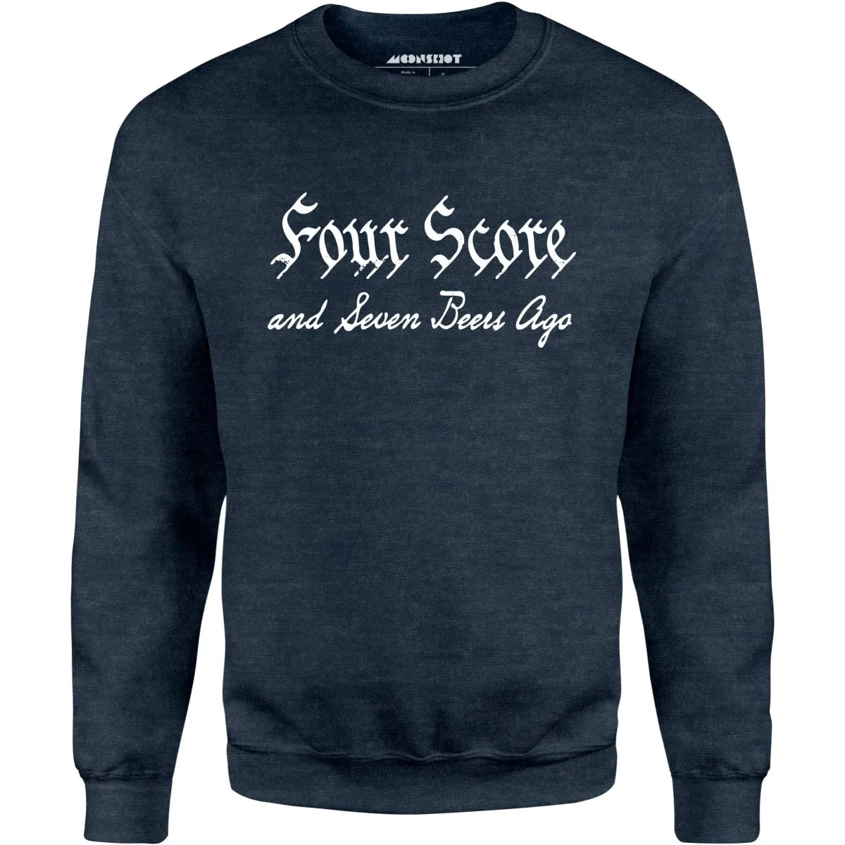 Four Score and Seven Beers Ago - Unisex Sweatshirt