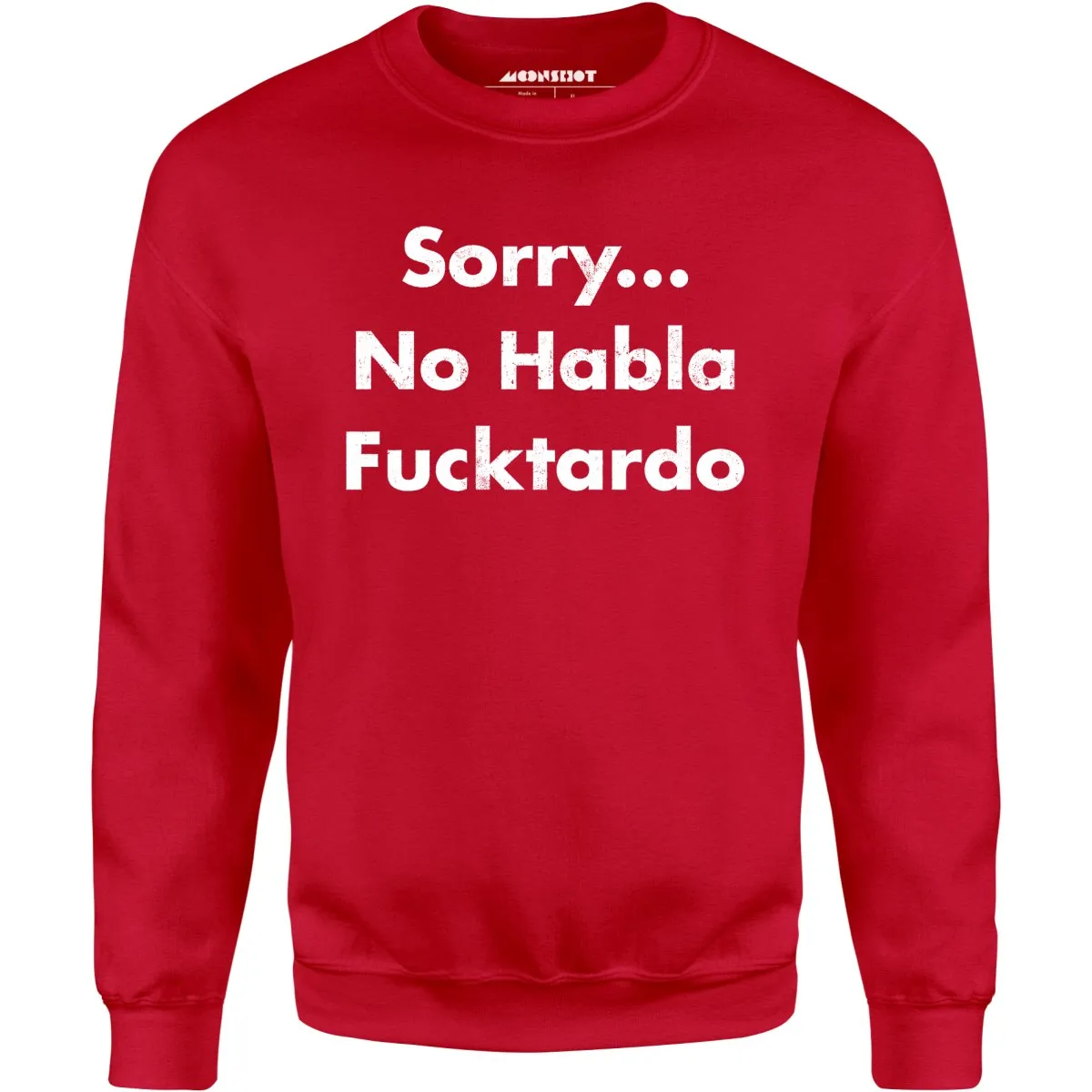 Sorry... No Habla Fucktardo - Unisex Sweatshirt