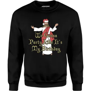 We Gonna Party Like It's My Birthday - Unisex Sweatshirt